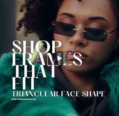 Shop Frames Fit For  Her Triangle Face.