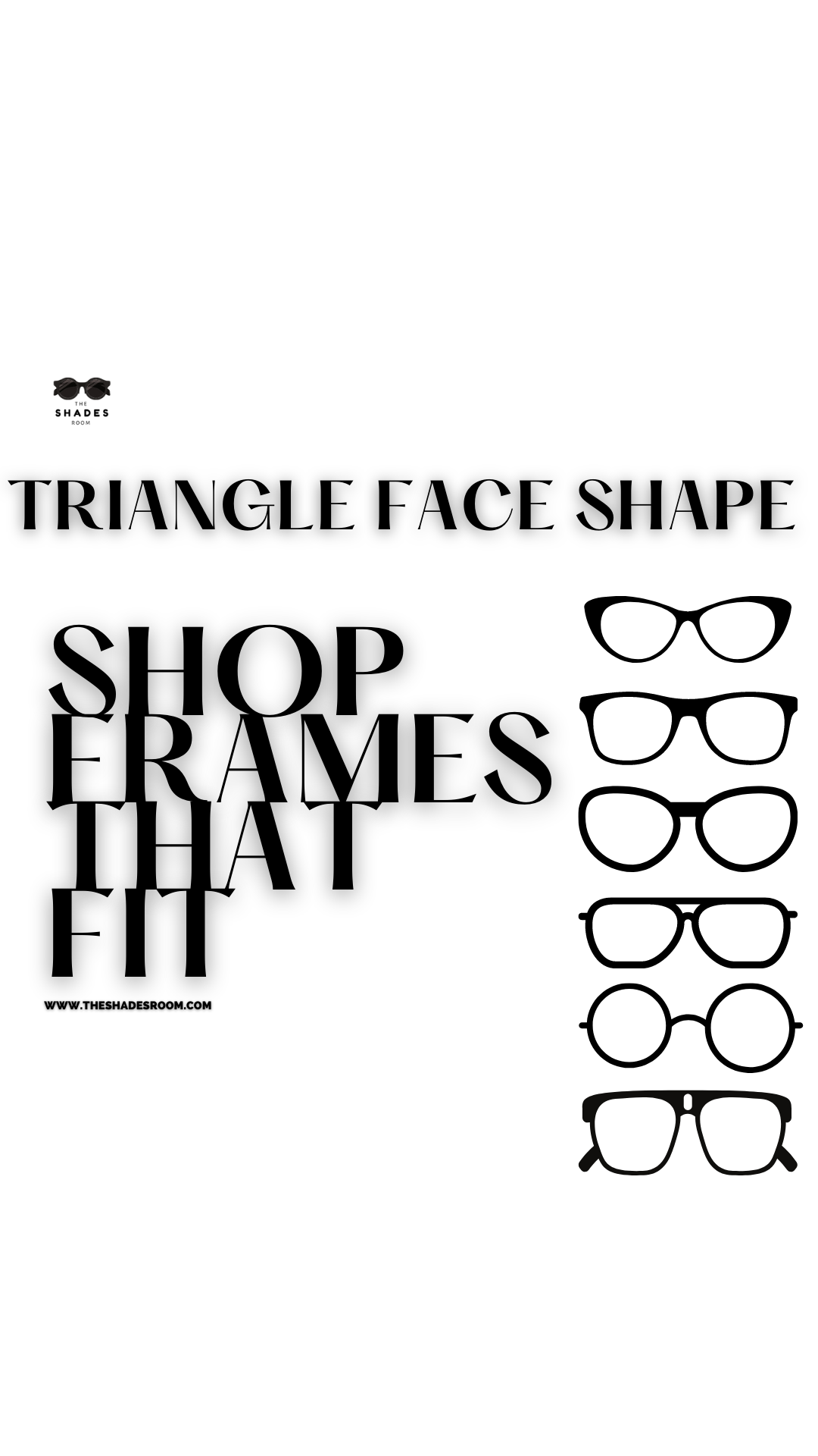 People With A Triangular Face Often Have A Wider Forhead A Narrow Chin & Angular Cheeks.  Frames With Square & Round Accents Are Best Suited For our Face.